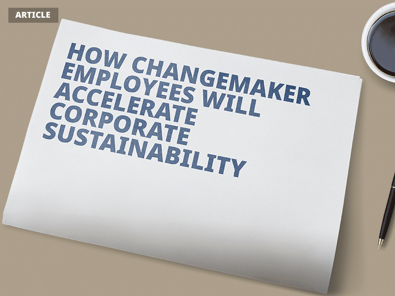 How changemaker employees will accelerate corporate sustainability